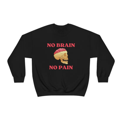 No Brain No Pain Sweatshirt™️ | UNISEX